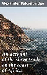 eBook (epub) An account of the slave trade on the coast of Africa de Alexander Falconbridge