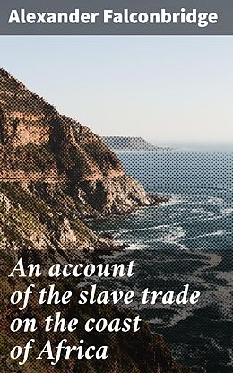 eBook (epub) An account of the slave trade on the coast of Africa de Alexander Falconbridge