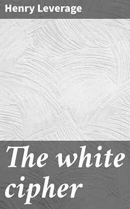 E-Book (epub) The white cipher von Henry Leverage