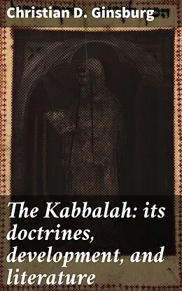 E-Book (epub) The Kabbalah: its doctrines, development, and literature von Christian D. Ginsburg
