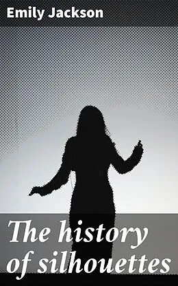 E-Book (epub) The history of silhouettes von Emily Jackson