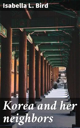 E-Book (epub) Korea and her neighbors von Isabella L. Bird