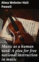 eBook (epub) Music as a human need: A plea for free national instruction in music de Alma Webster Hall Powell