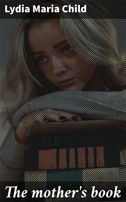 E-Book (epub) The mother's book von Lydia Maria Child