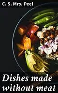 E-Book (epub) Dishes made without meat von C. S. Mrs. Peel