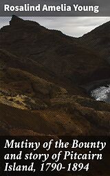 E-Book (epub) Mutiny of the Bounty and story of Pitcairn Island, 1790-1894 von Rosalind Amelia Young