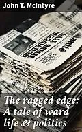 E-Book (epub) The ragged edge: A tale of ward life &amp; politics von John T. McIntyre