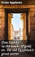 E-Book (epub) Don Sturdy in the tombs of gold; or, The old Egyptian's great secret von Victor Appleton