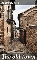 E-Book (epub) The old town von Jacob A. Riis