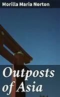 E-Book (epub) Outposts of Asia von Morilla Maria Norton