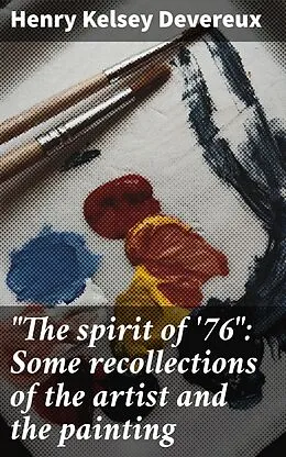 E-Book (epub) 'The spirit of '76': Some recollections of the artist and the painting von Henry Kelsey Devereux