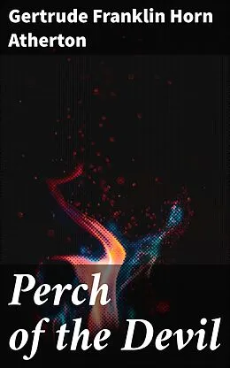E-Book (epub) Perch of the Devil von Gertrude Franklin Horn Atherton