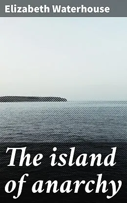 E-Book (epub) The island of anarchy von Elizabeth Waterhouse