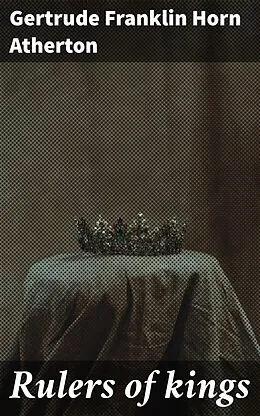 E-Book (epub) Rulers of kings von Gertrude Franklin Horn Atherton
