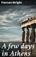 E-Book (epub) A few days in Athens von Frances Wright