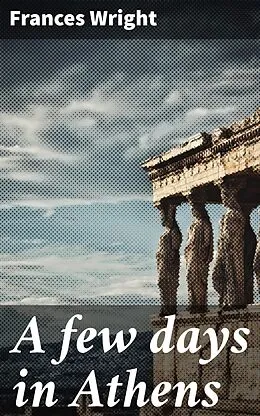 E-Book (epub) A few days in Athens von Frances Wright