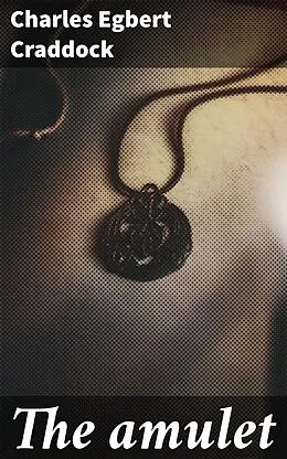 E-Book (epub) The amulet von Charles Egbert Craddock