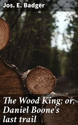 E-Book (epub) The Wood King; or, Daniel Boone's last trail von Jos. E. Badger