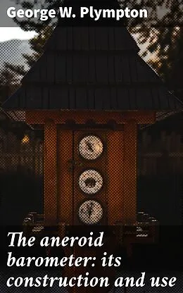 E-Book (epub) The aneroid barometer: its construction and use von George W. Plympton