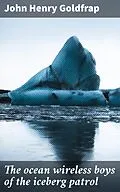 E-Book (epub) The ocean wireless boys of the iceberg patrol von John Henry Goldfrap
