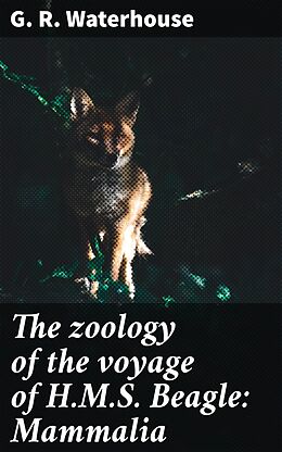 eBook (epub) The zoology of the voyage of H.M.S. Beagle: Mammalia de G. R. Waterhouse