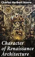 E-Book (epub) Character of Renaissance Architecture von Charles Herbert Moore