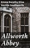 E-Book (epub) Allworth Abbey von Emma Dorothy Eliza Nevitte Southworth