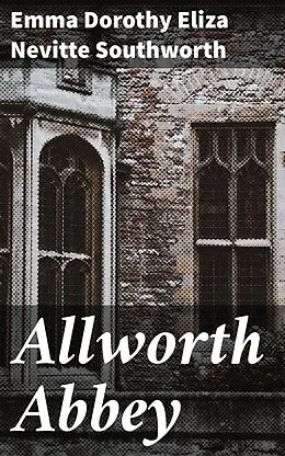 E-Book (epub) Allworth Abbey von Emma Dorothy Eliza Nevitte Southworth