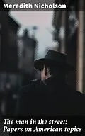 E-Book (epub) The man in the street: Papers on American topics von Meredith Nicholson
