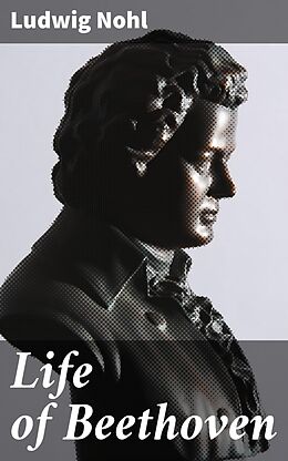 eBook (epub) Life of Beethoven de Ludwig Nohl