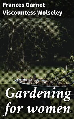 eBook (epub) Gardening for women de Frances Garnet Viscountess Wolseley