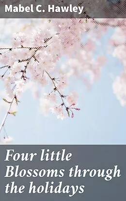 E-Book (epub) Four little Blossoms through the holidays von Mabel C. Hawley