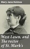 E-Book (epub) West Lawn, and The rector of St. Mark's von Mary Jane Holmes