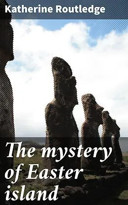 E-Book (epub) The mystery of Easter island von Katherine Routledge
