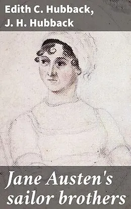 E-Book (epub) Jane Austen's sailor brothers von Edith C. Hubback, J. H. Hubback