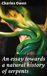 eBook (epub) An essay towards a natural history of serpents de Charles Owen