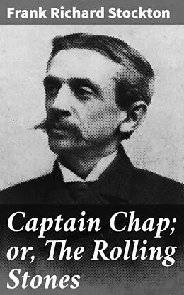 E-Book (epub) Captain Chap; or, The Rolling Stones von Frank Richard Stockton