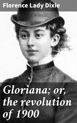 E-Book (epub) Gloriana; or, the revolution of 1900 von Florence Lady Dixie