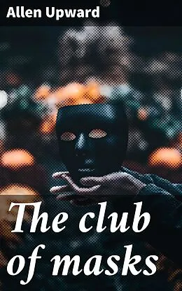 E-Book (epub) The club of masks von Allen Upward