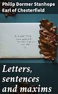 E-Book (epub) Letters, sentences and maxims von Philip Dormer Stanhope Earl of Chesterfield