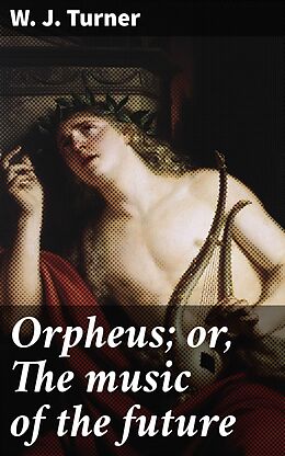 eBook (epub) Orpheus; or, The music of the future de W. J. Turner