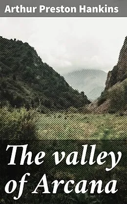 E-Book (epub) The valley of Arcana von Arthur Preston Hankins