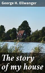 eBook (epub) The story of my house de George H. Ellwanger