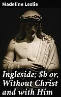 E-Book (epub) Ingleside; or, Without Christ and with Him von Madeline Leslie