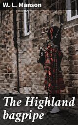 E-Book (epub) The Highland bagpipe von W. L. Manson