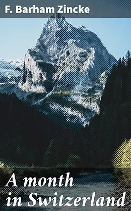 E-Book (epub) A month in Switzerland von F. Barham Zincke