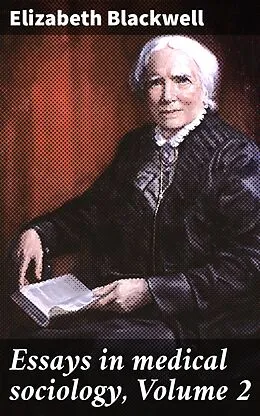 E-Book (epub) Essays in medical sociology, Volume 2 von Elizabeth Blackwell
