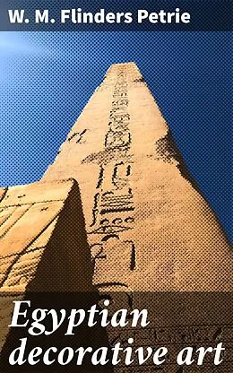 E-Book (epub) Egyptian decorative art von W. M. Flinders Petrie