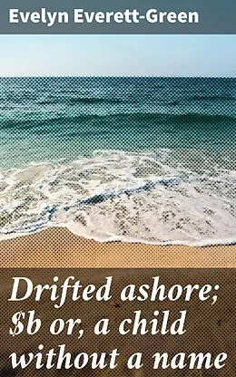 E-Book (epub) Drifted ashore; or, a child without a name von Evelyn Everett-Green
