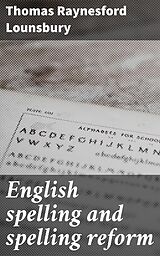 E-Book (epub) English spelling and spelling reform von Thomas Raynesford Lounsbury